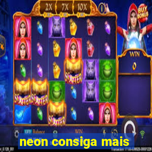 neon consiga mais